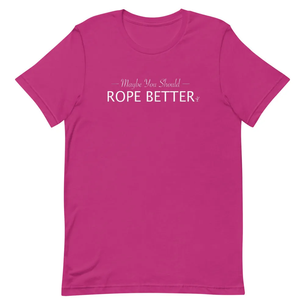Maybe You Should Rope Better T-Shirt
