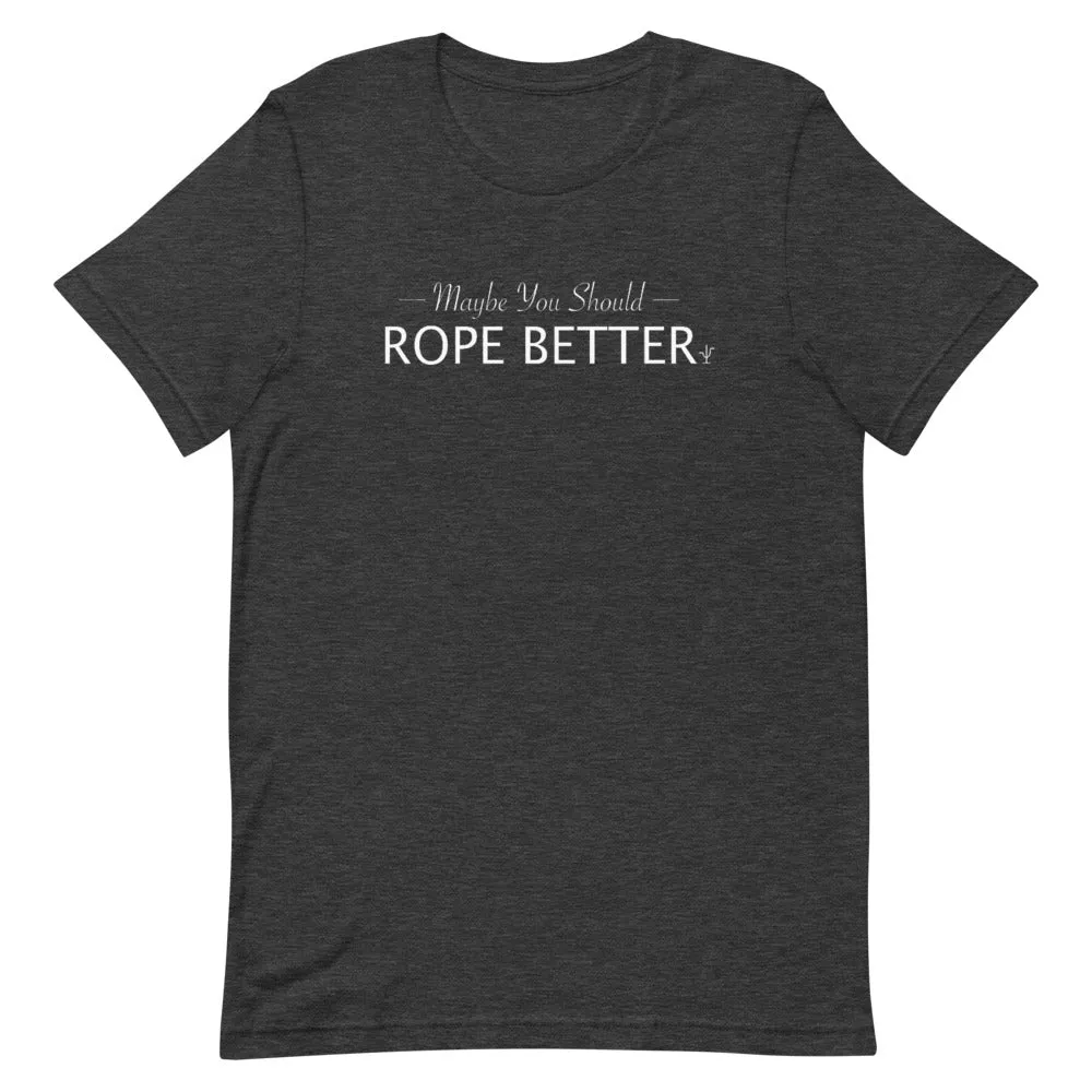 Maybe You Should Rope Better T-Shirt
