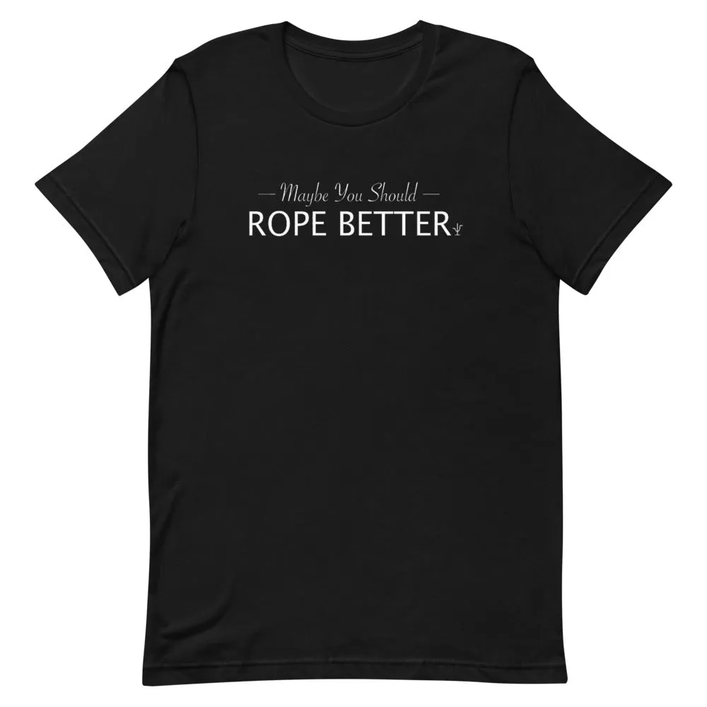 Maybe You Should Rope Better T-Shirt