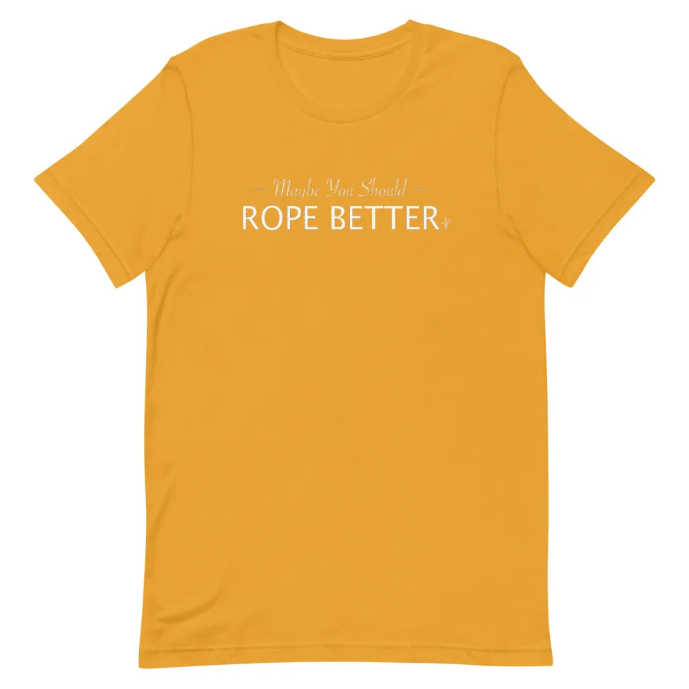 Maybe You Should Rope Better T-Shirt
