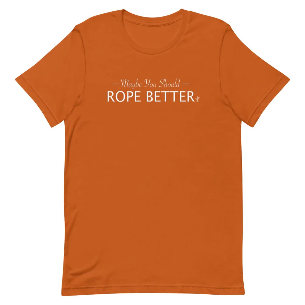 Maybe You Should Rope Better T-Shirt
